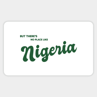 But There's No Place Like Nigeria Sticker